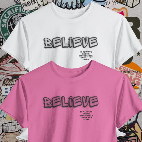 Believe It T-Shirt – Nothing Is Impossible